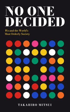 NO ONE DECIDED: Wa and the World's Most Orderly Society — English edition of 和と大和